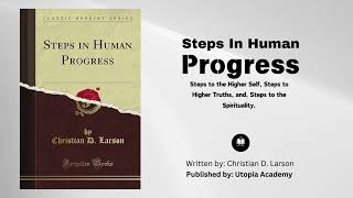 Steps in Human Progress By Christian D Larson Steps to the higher self [upl. by Annmarie]