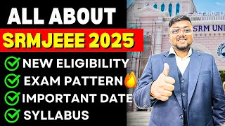 All About SRMJEEE Exam 2025 😍  Registration Eligibility  Admission Exam Pattern  SRMJEEE 2025 [upl. by Aneerhs]