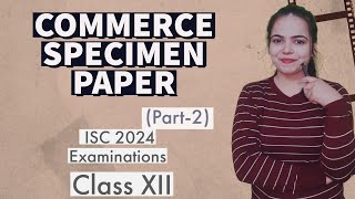 Solution of COMMERCE SPECIMEN PAPER Part 2  ISC 2024 EXAMINATIONS for Class 12 [upl. by Prasad]