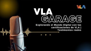 VLA GARAGE Explorando el Mundo Digital con las Certificaciones de VLA  Testimonios reales [upl. by Trudy]