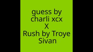 Charli XCX x Troye Sivan  Guess x Rush [upl. by Olympie]