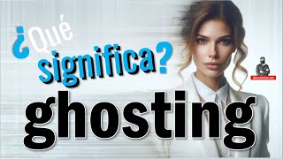 ¿Qué significa ghosting  ghostear  alarconnelson [upl. by Berfield]