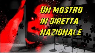 Un mostro in diretta nazionale [upl. by Dace789]