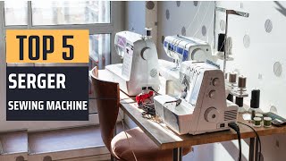 Best Serger Sewing Machine 2024  Top 5 Picks [upl. by Nunciata]