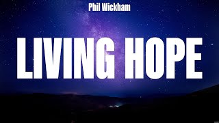 Phil Wickham  Living Hope Lyrics LEELAND We The Kingdom Newsboys [upl. by Neenaej438]