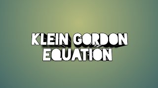 Klein  Gordon Equation [upl. by Nylrak]