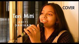 Teri mitti  Female cover version by Aditi Dahikar  Kesari  Arko [upl. by Ydolem386]