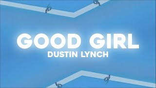 Dustin Lynch  Good Girl Lyric Video [upl. by Idoj662]