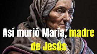 Cómo murió María Madre de Jesús jesus [upl. by Aryahay]