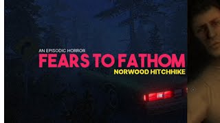 Fears to Fathom  Norwood Hitchhike Playthrough [upl. by Aynav79]