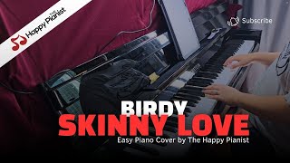 Skinny Love  Birdy  Easy Piano Cover by The Happy Pianist [upl. by Eniger]