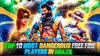 TOP 10 MOST DANGEROUS FREE FIRE PLAYERS IN BRAZIL 🇧🇷  FREE FIRE BEST BRAZIL PLAYERS [upl. by Marley630]