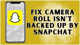 How To Fix Camera Roll Isnt Backed Up By Snapchat 2024  Snapchat App [upl. by Gnuhp]