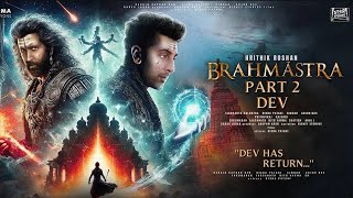 BRAHMĀSTRA PART 2 DEV  Trailer  Hindi  Ranbir Kapoor  Hrithik Roshan  Alia Bhatt Deepika P [upl. by Beedon]