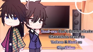 Komisan Cant Communicate Characters react to Tadano amp Komi as GiyuShino • Original [upl. by Paxton]