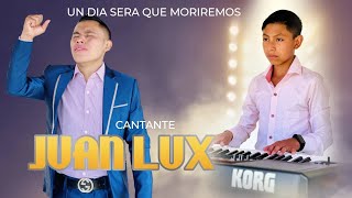 CANTANTE JUAN LUX  UN DIA SERA QUE MORIREMOS  VOL2 ALABANZA QUE EDIFICA TU VIDA [upl. by Yrohcaz]