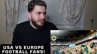 American Reacts to USA vs Europe Football Fans [upl. by Geraldine952]