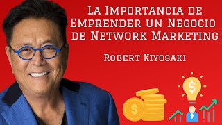 La Importancia de Emprender un Negocio de Network Marketing  Robert KIYOSAKI Padre Rico Padre Pobre [upl. by Almond436]