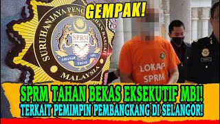 SPRM TAHAN BEKAS EKSEKUTIF MBI TERKAIT PEMIMPIN PEMBANGKANG DI SELANGOR [upl. by Sekyere209]