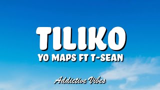 Yo Maps ft T Sean – Tiliko Lyrics [upl. by Eirak329]