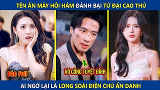 Tên Ăn Mày Hôi Hám Đánh Bại Tứ Đại Cao Thủ Ai Ngờ Lại Là Long Soái Điện Chủ Ẩn Danh  review phim [upl. by Helban638]