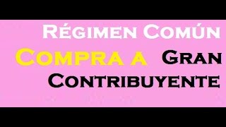 184 Régimen Común COMPRA a Gran Contribuyente [upl. by Moya]