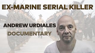 Serial Killer Documentary Andrew Urdiales The ExMarine [upl. by Ailadgim]