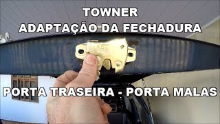 TOWNER  ADAPTAÇÃO DA FECHADURA DO PORTA MALAS PORTA TRASEIRA [upl. by Nyhagen568]