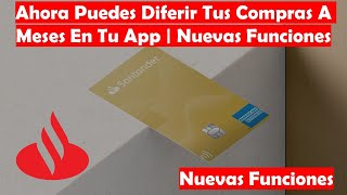 Ahora Podrás Diferir Tus Compras De Tu Tarjeta De Crédito Santander En Tu APP Y Topar El Gasto [upl. by Aelanna]