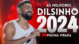 DILSINHO 2024  AS MELHORES E MAIS TOCADAS ATUALIZADO 2024 [upl. by Yssis]