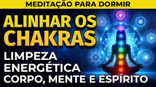 MEDITAÇÃO PARA DORMIR ALINHAR OS CHAKRAS  LIMPAR ENERGIAS DO CORPO MENTE E ESPÍRITO [upl. by Hcra285]