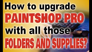 How to Upgrade PaintShop Pro and Transfer Your Supplies Folders [upl. by Ennahoj]