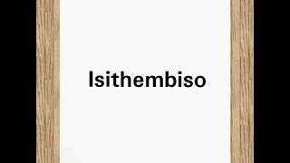 Pronunciation of Isithembiso [upl. by Eissoj]