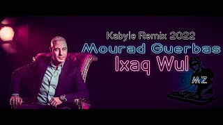 Mourad Guerbas 2022 Ixaq Wul موراد قرباس  Remix Dj MZ [upl. by Millda]