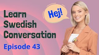 Daily Life Swedish Practice Ep 43  Improve Listening amp Speaking Skills  Path to Fluency [upl. by Wulf]