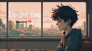 Alone Broken Lofi Song🥺  Sad Lofi songs  Arijit Singh [upl. by Clary]