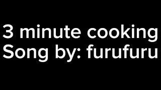 3 minute cooking song by furufuru [upl. by Nevak]