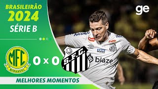 MIRASSOL 0 X 0 SANTOS  MELHORES MOMENTOS  12ª RODADA BRASILEIRÃO SÉRIE B 2024  geglobo [upl. by Ellicec271]