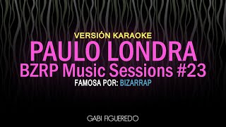 PAULO LONDRA  BZRP Music Sessions 23 KARAOKE [upl. by Eirrej]