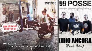 99 POSSE  Odio Ancora Feat Ensi  Curre Curre Guagliò 20 [upl. by Edmee267]