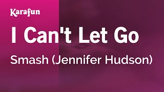 I Cant Let Go  Smash Jennifer Hudson  Karaoke Version  KaraFun [upl. by Hnad]