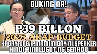 P39 BILLION NA 2025 AKAP BUDGET KAGAYA NG IPINAMIMIGAY NI SPEAKER HINDI PINALUSOT NG SENADO [upl. by Leiuqese]