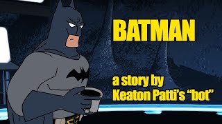 BATMAN A Story by Keaton Pattis Bot [upl. by Ailedamla]