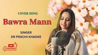 Bawra Mann  Cover Song  Dr Prachi Khadke  Female CoverVoiceOfPrachi [upl. by Shaum]