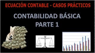 CURSO DE CONTABILIDAD BASICA P1  Ecuación contable CASOS  CON EJEMPLOS fácil [upl. by Chariot]