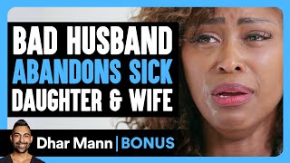 Bad Husband ABANDONS SICK Daughter amp Wife  Dhar Mann Bonus [upl. by Ploss]