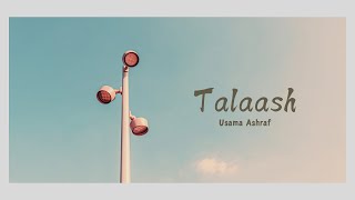 Usama Ashraf  TALAASH [upl. by Aldrich]