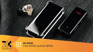 FiiO BTR5 vs FiiO BTR3  So sánh sự khác nhau về chất âm và thông số [upl. by Yssej962]