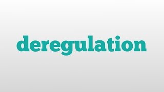 deregulation meaning and pronunciation [upl. by Nosidda]