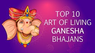 Top 10 Ganesh Bhajans by Art of Living  Sri Ganesh Songs  Famous Ganpati Songs [upl. by Godspeed]